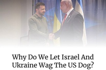 Why do we let Israel and Ukraine wag the US dog?